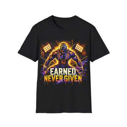 Earned, Never Given Wrestling T-Shirt - Bold and Powerful Champion Design