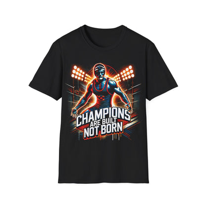 Champions Are Built, Not Born Wrestling T-Shirt - Intense Athlete Design